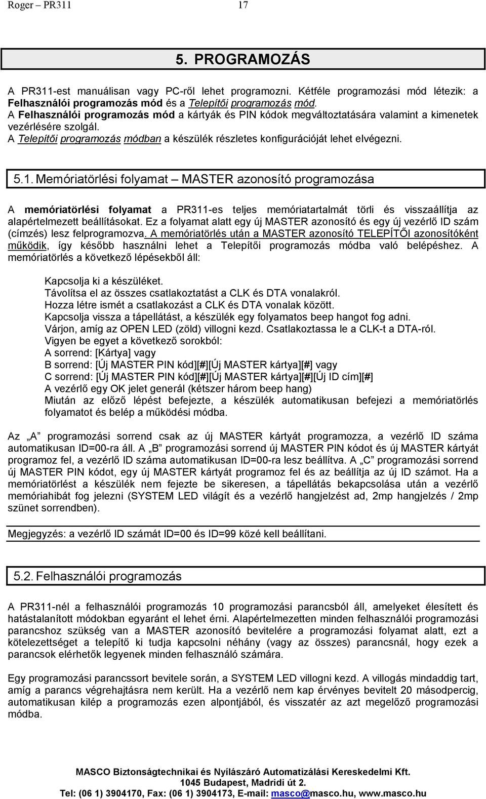 5.1. Memóriatörlési folyamat MASTER azonosító programozása A memóriatörlési folyamat a PR311-es teljes memóriatartalmát törli és visszaállítja az alapértelmezett beállításokat.