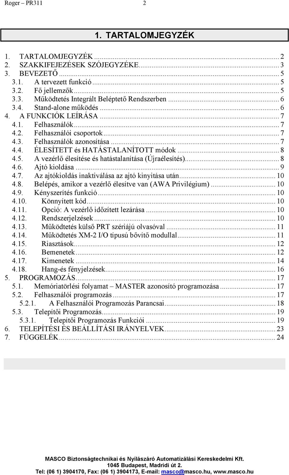 5. A vezérlő élesítése és hatástalanítása (Újraélesítés)... 8 4.6. Ajtó kioldása... 9 4.7. Az ajtókioldás inaktiválása az ajtó kinyitása után... 10 4.8. Belépés, amikor a vezérlő élesítve van (AWA Privilégium).