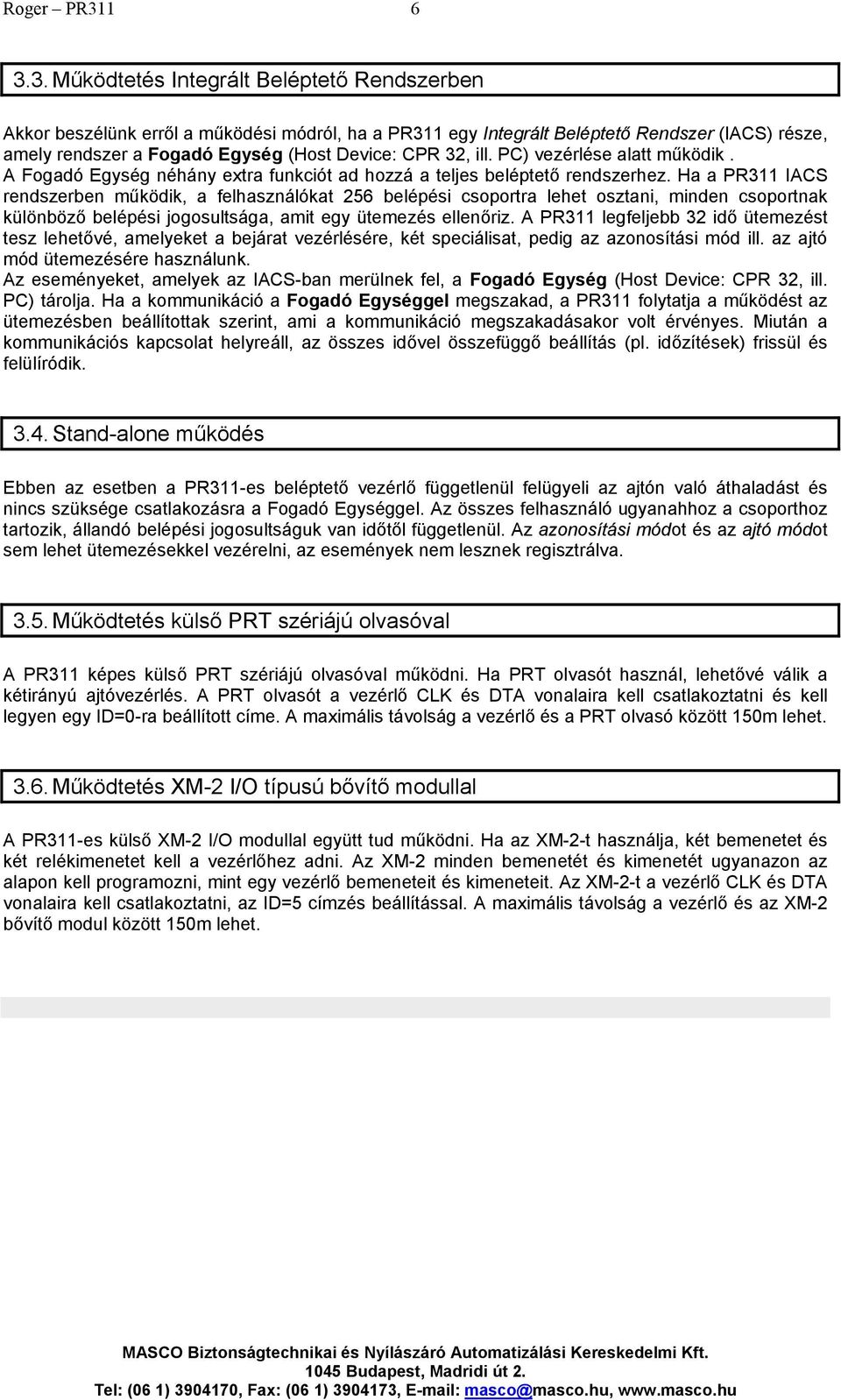 3. Működtetés Integrált Beléptető Rendszerben Akkor beszélünk erről a működési módról, ha a PR311 egy Integrált Beléptető Rendszer (IACS) része, amely rendszer a Fogadó Egység (Host Device: CPR 32,