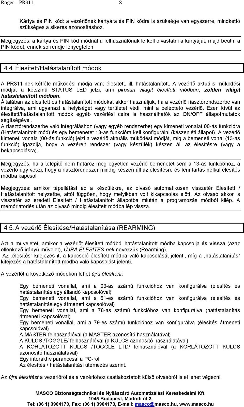 4. Élesített/Hatástalanított módok A PR311-nek kétféle működési módja van: élesített, ill. hatástalanított.