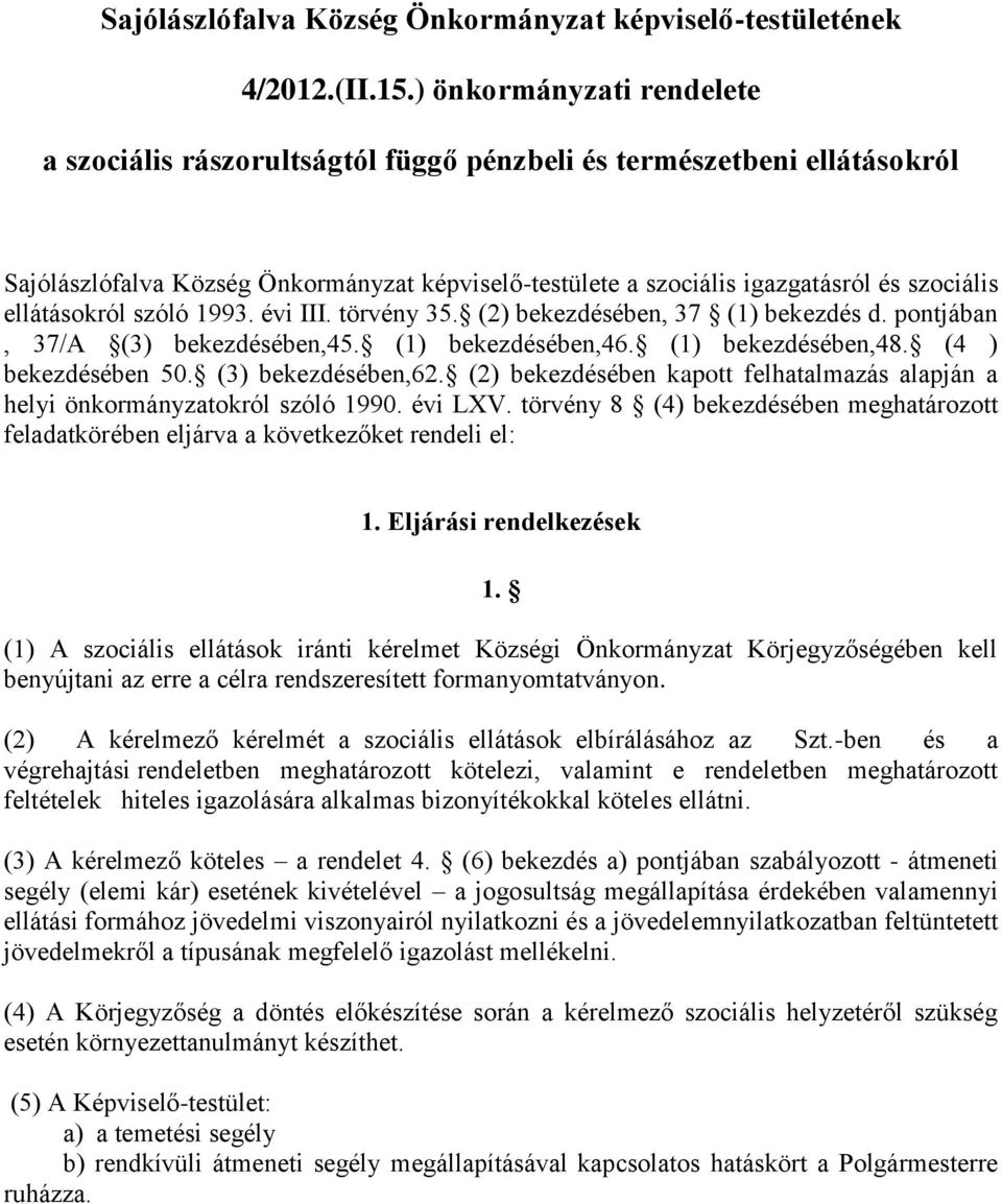 ellátásokról szóló 1993. évi III. törvény 35. (2) bekezdésében, 37 (1) bekezdés d. pontjában, 37/A (3) bekezdésében,45. (1) bekezdésében,46. (1) bekezdésében,48. (4 ) bekezdésében 50.