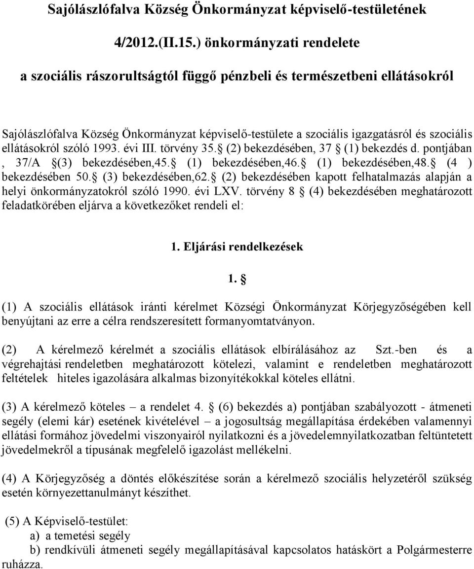 ellátásokról szóló 1993. évi III. törvény 35. (2) bekezdésében, 37 (1) bekezdés d. pontjában, 37/A (3) bekezdésében,45. (1) bekezdésében,46. (1) bekezdésében,48. (4 ) bekezdésében 50.