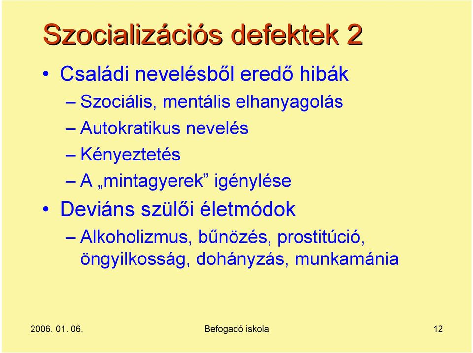 mintagyerek igénylése Deviáns szülői életmódok Alkoholizmus, bűnözés,