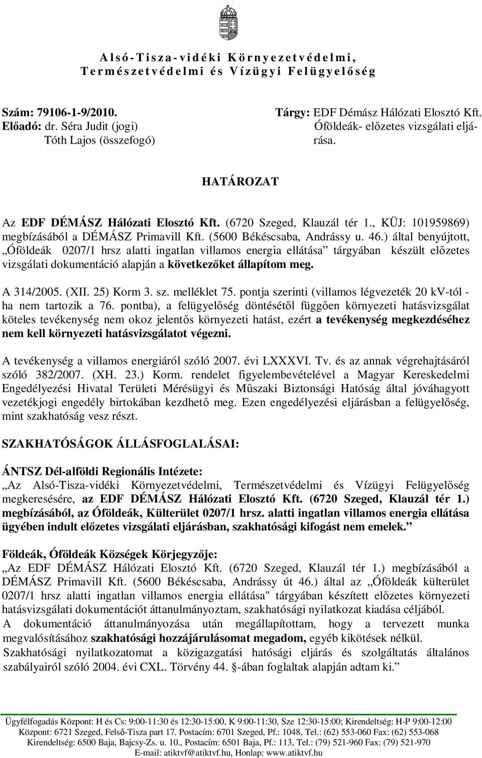 , KÜJ: 101959869) megbízásából a DÉMÁSZ Primavill Kft. (5600 Békéscsaba, Andrássy u. 46.