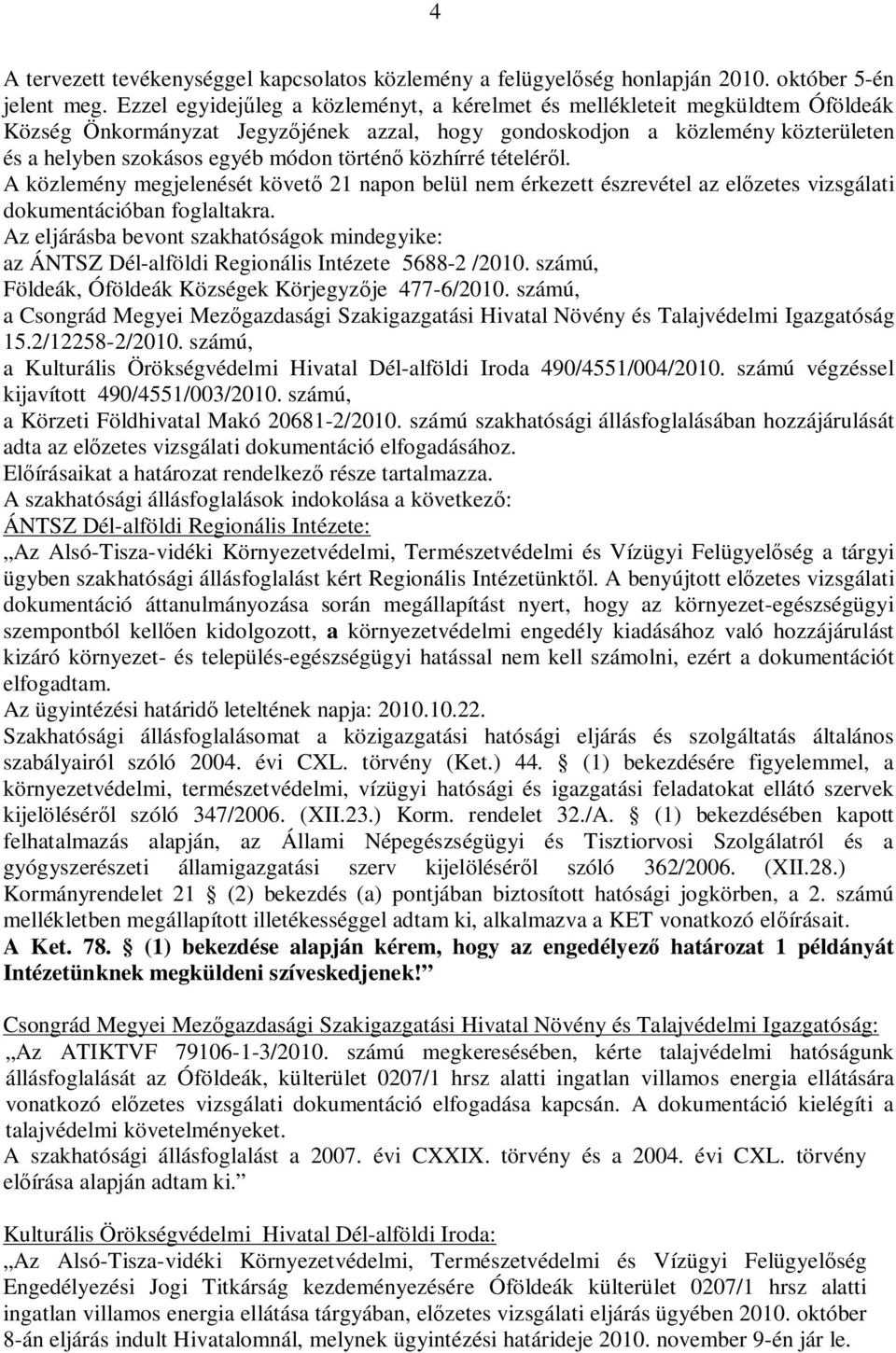 történ közhírré tételér l. A közlemény megjelenését követ 21 napon belül nem érkezett észrevétel az el zetes vizsgálati dokumentációban foglaltakra.