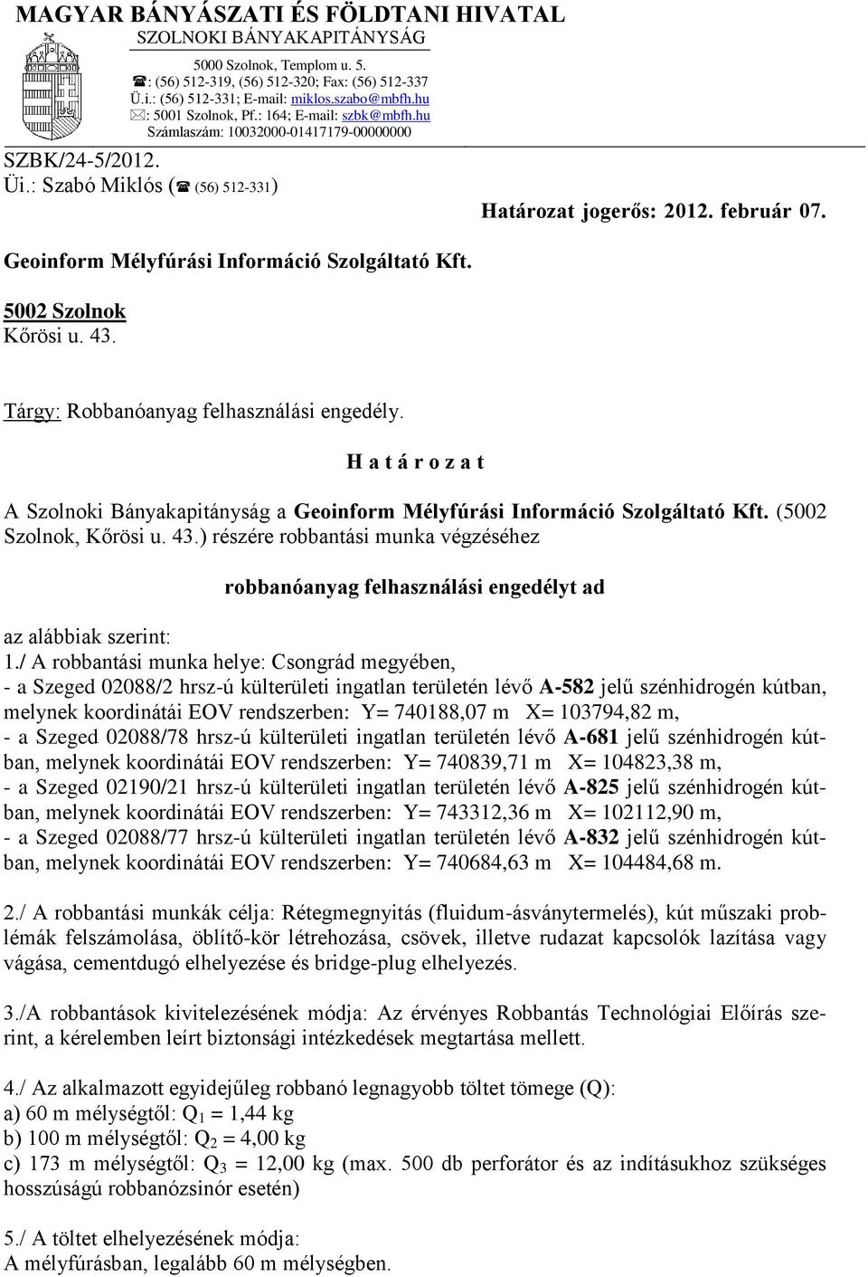Geoinform Mélyfúrási Információ Szolgáltató Kft. 5002 Szolnok Kőrösi u. 43. Tárgy: Robbanóanyag felhasználási engedély.
