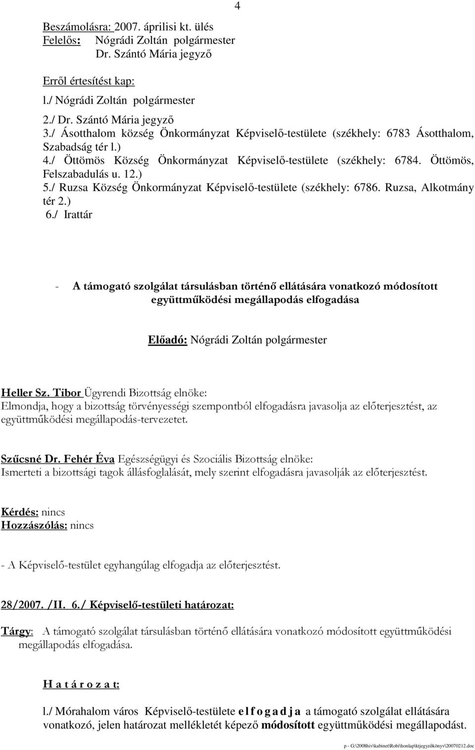 ) 5./ Ruzsa Község Önkormányzat Képviselı-testülete (székhely: 6786. Ruzsa, Alkotmány tér 2.) 6.