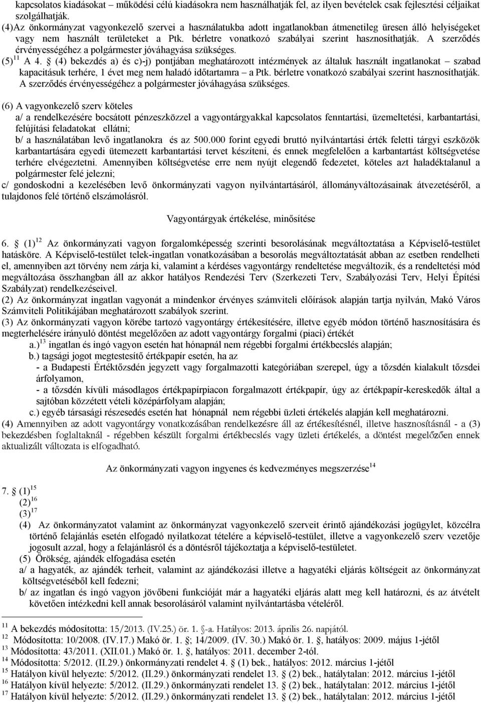 bérletre vonatkozó szabályai szerint hasznosíthatják. A szerződés érvényességéhez a polgármester jóváhagyása szükséges. (5) 11 A 4.