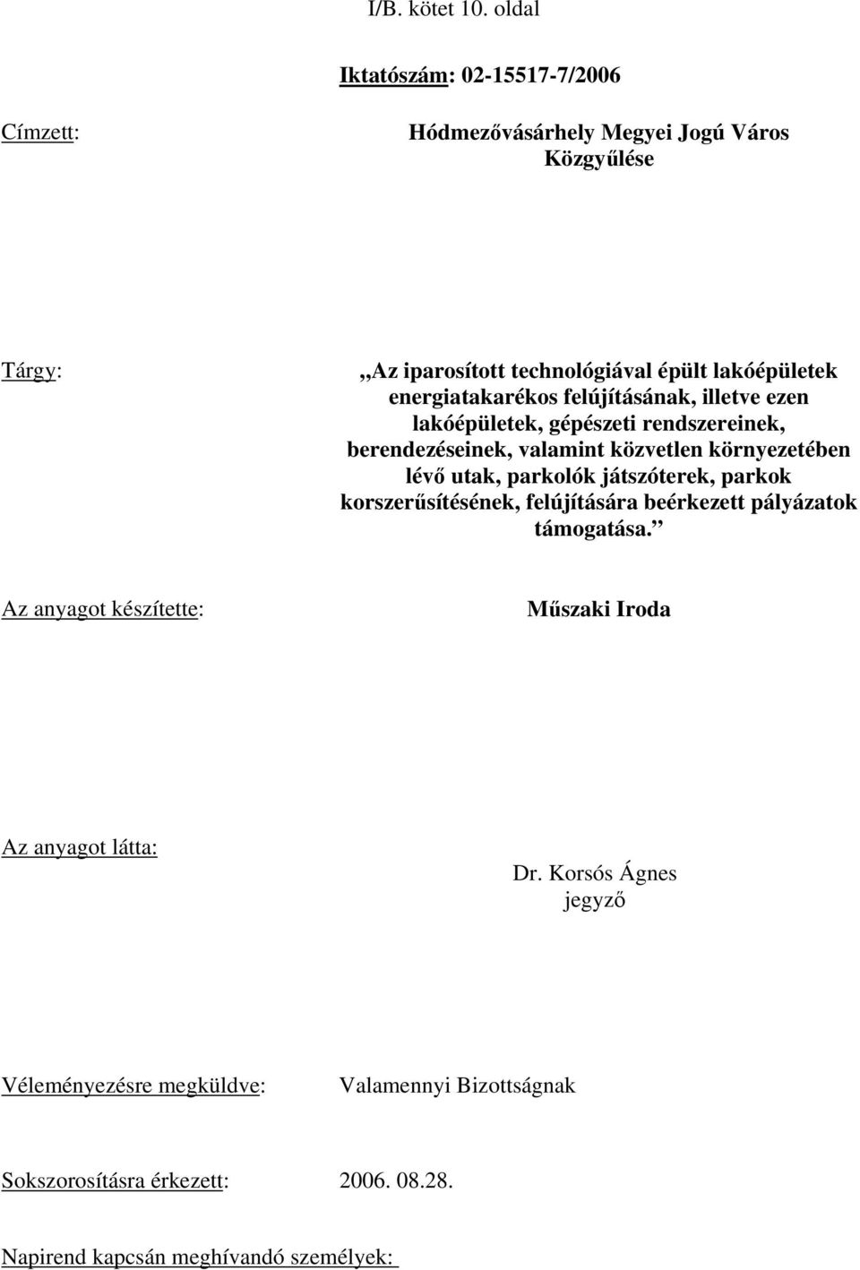 energiatakarékos felújításának, illetve ezen lakóépületek, gépészeti rendszereinek, berendezéseinek, valamint közvetlen környezetében lévő utak,