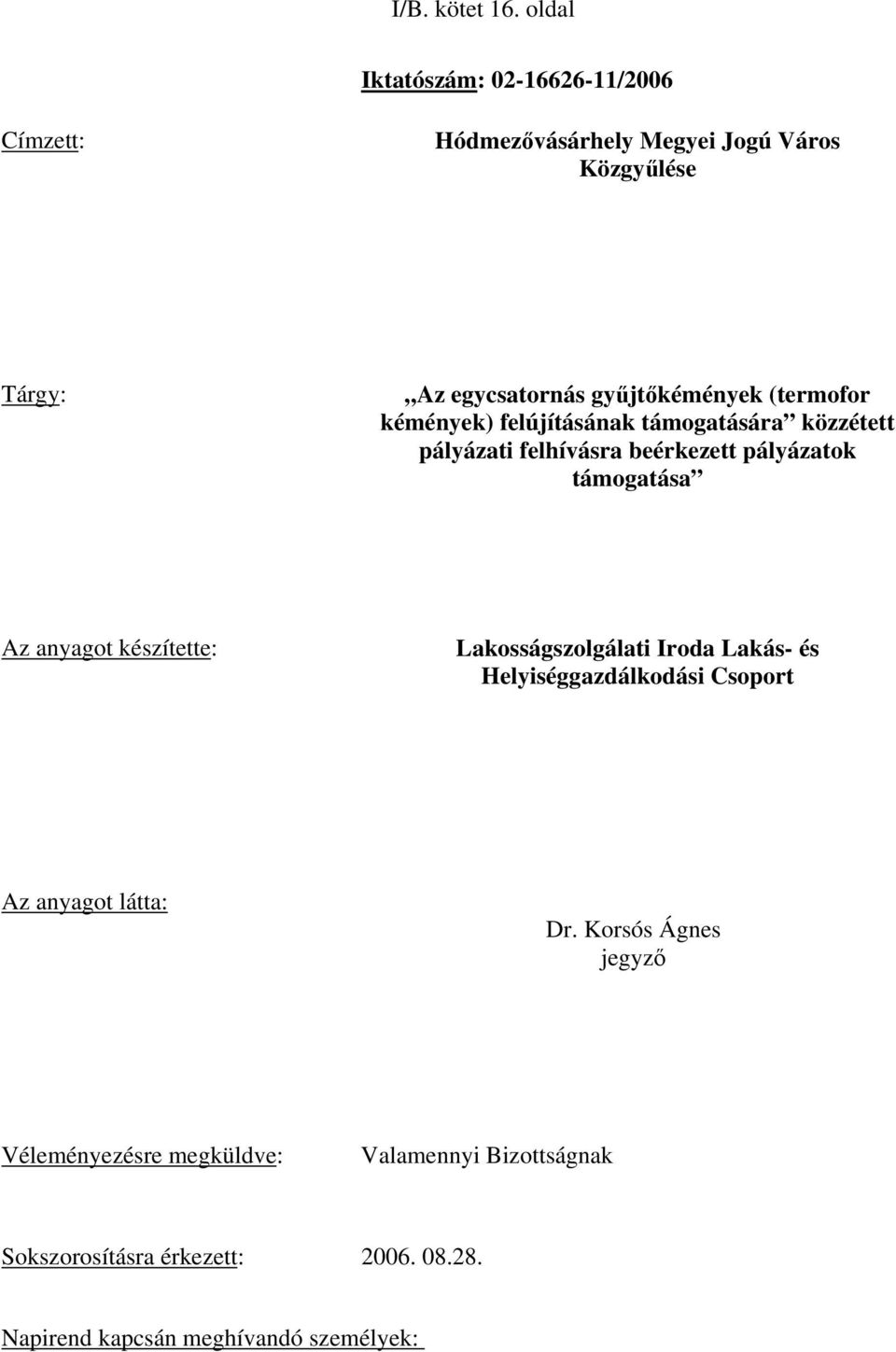 (termofor kémények) felújításának támogatására közzétett pályázati felhívásra beérkezett pályázatok támogatása Az anyagot