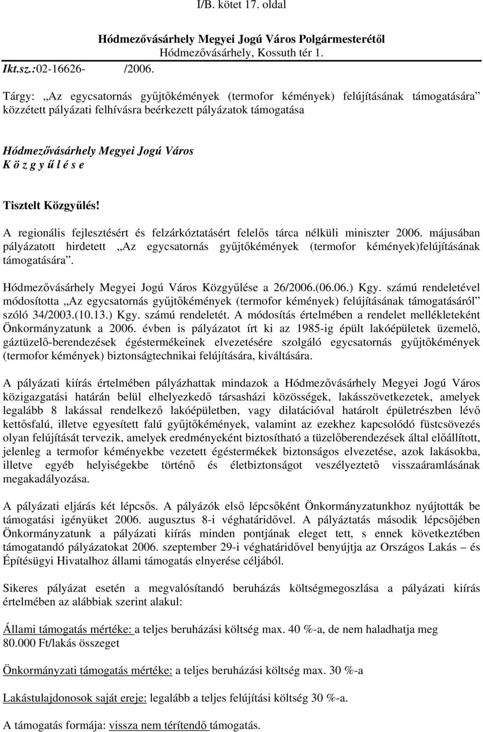s e Tisztelt Közgyűlés! A regionális fejlesztésért és felzárkóztatásért felelős tárca nélküli miniszter 2006.