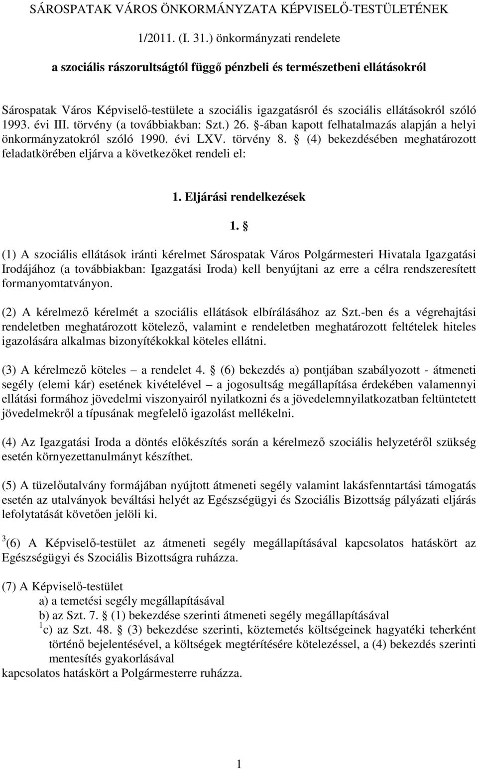 évi III. törvény (a továbbiakban: Szt.) 26. -ában kapott felhatalmazás alapján a helyi önkormányzatokról szóló 1990. évi LXV. törvény 8.