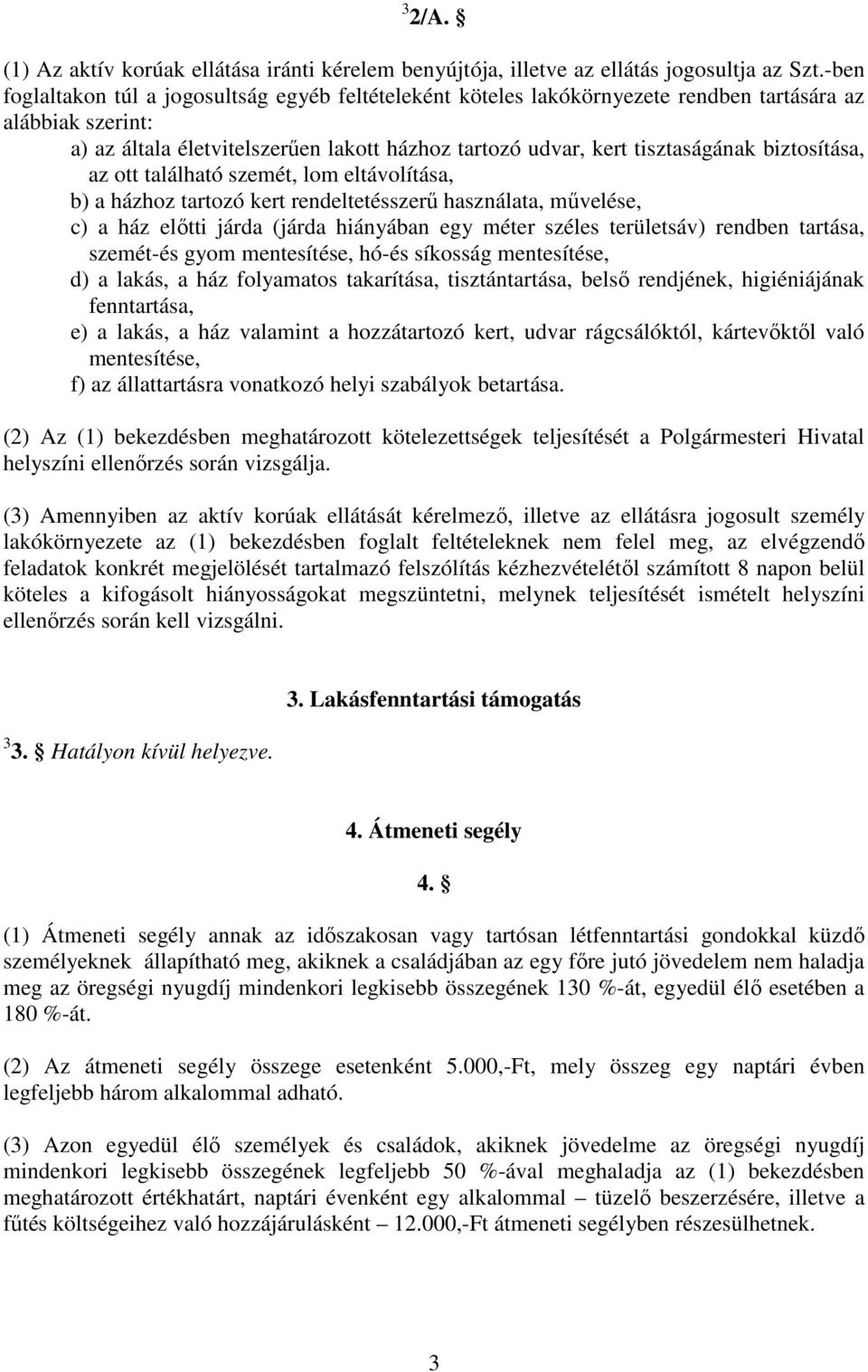 biztosítása, az ott található szemét, lom eltávolítása, b) a házhoz tartozó kert rendeltetésszerő használata, mővelése, c) a ház elıtti járda (járda hiányában egy méter széles területsáv) rendben