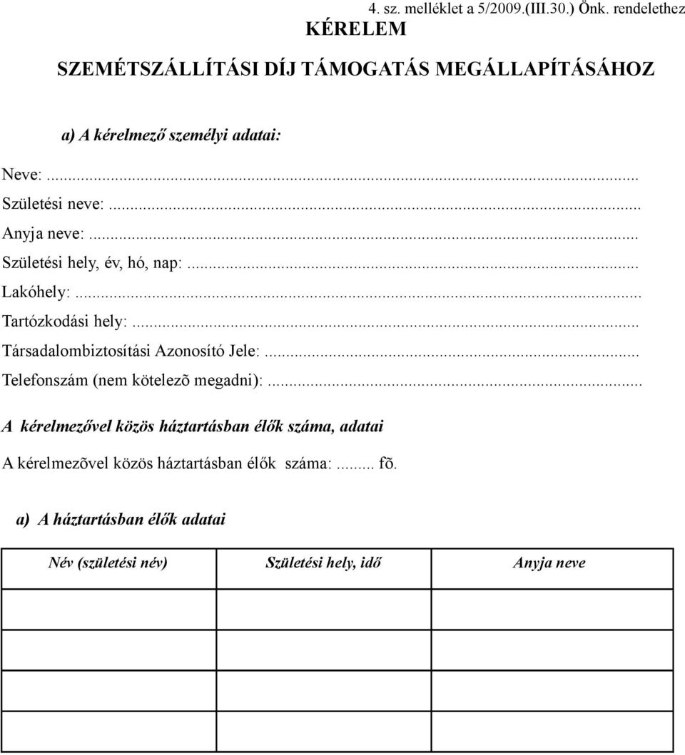 .. Anyja neve:... Születési hely, év, hó, nap:... Lakóhely:... Tartózkodási hely:... Társadalombiztosítási Azonosító Jele:.