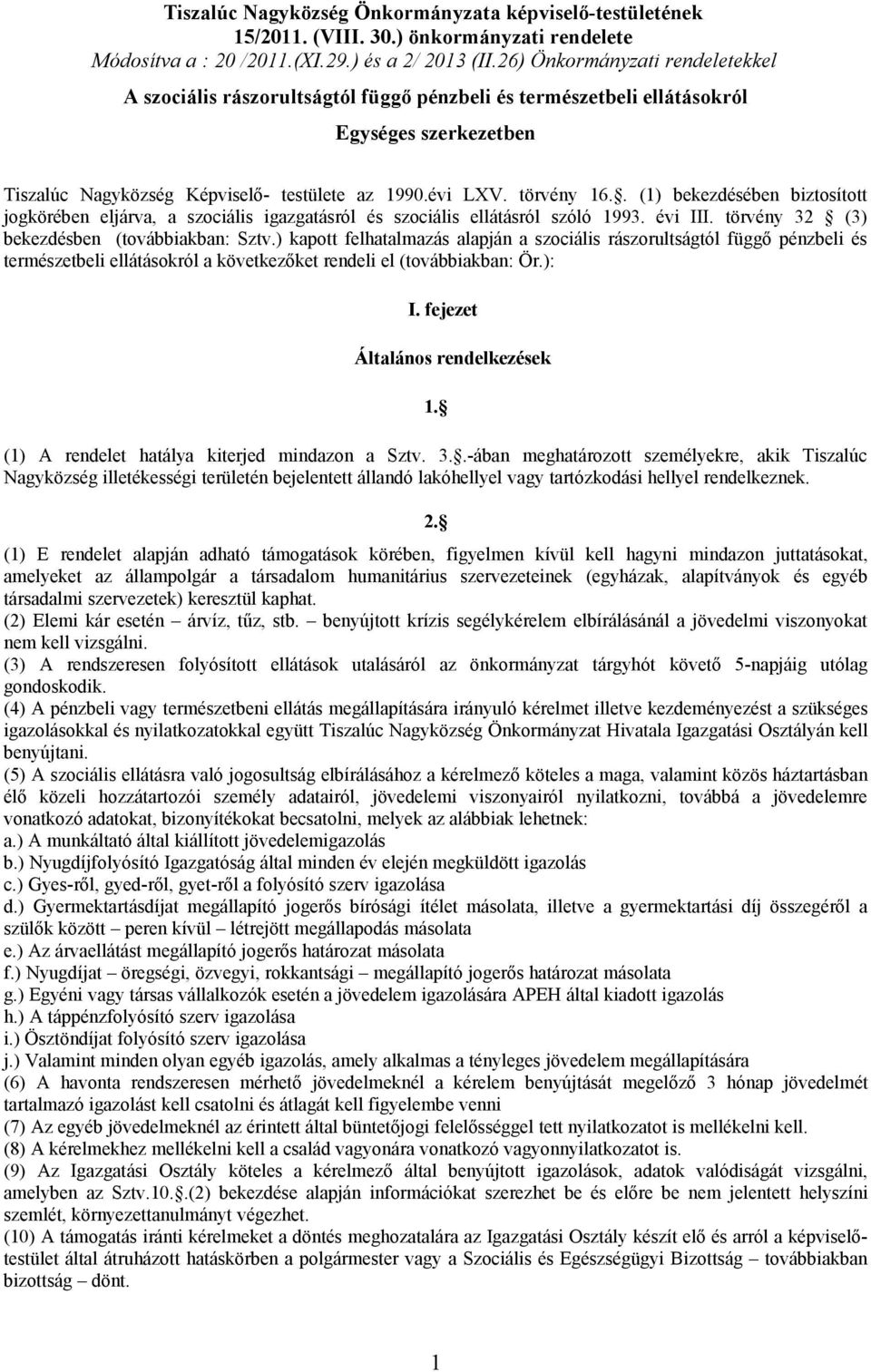 . (1) bekezdésében biztosított jogkörében eljárva, a szociális igazgatásról és szociális ellátásról szóló 1993. évi III. törvény 32 (3) bekezdésben (továbbiakban: Sztv.