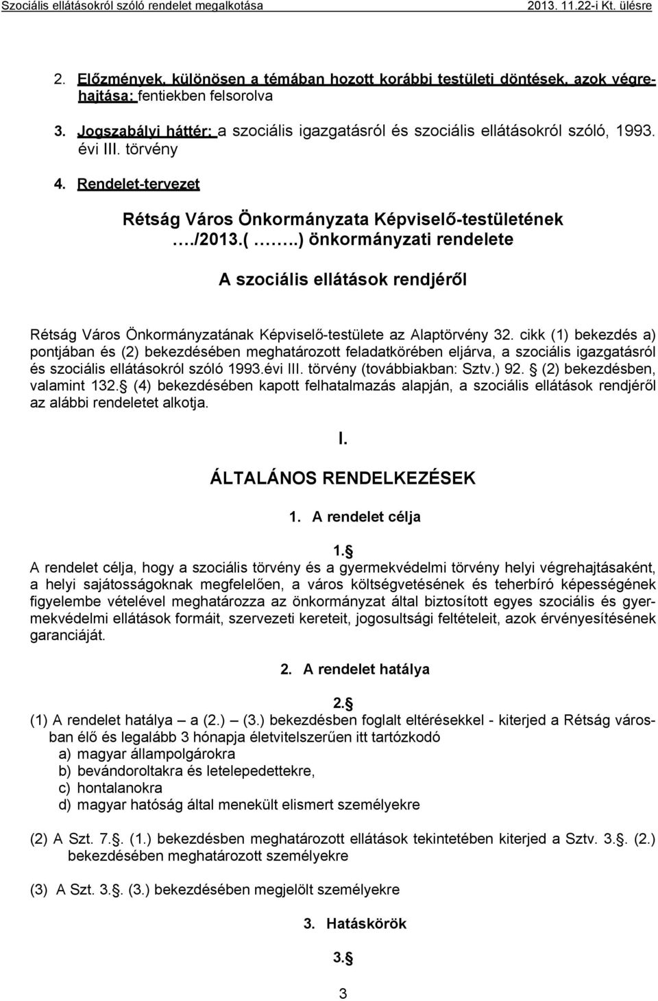 .) önkormányzati rendelete A szociális ellátások rendjéről Rétság Város Önkormányzatának Képviselő-testülete az Alaptörvény 32.