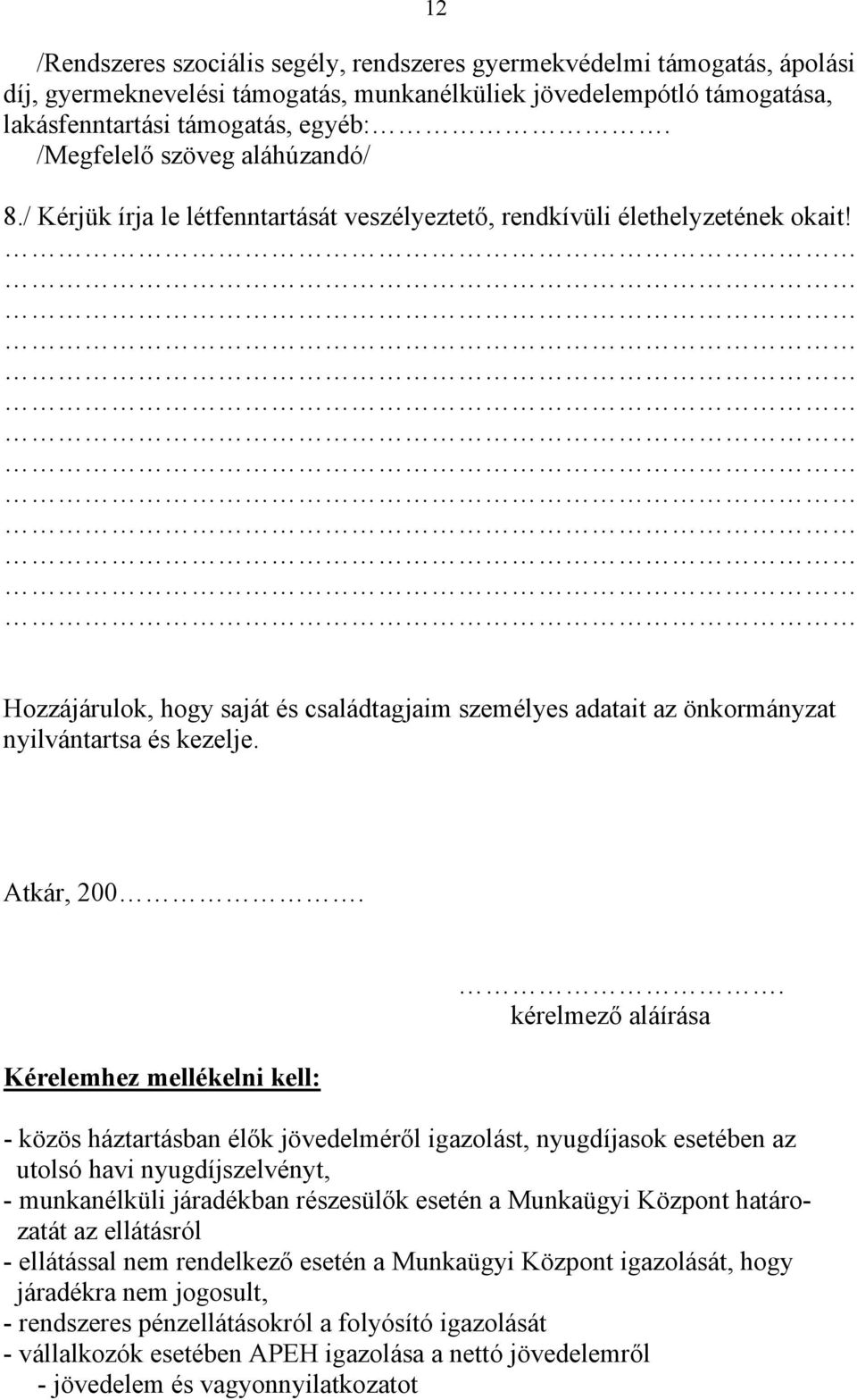 Hozzájárulok, hogy saját és családtagjaim személyes adatait az önkormányzat nyilvántartsa és kezelje. Atkár, 200. Kérelemhez mellékelni kell:.