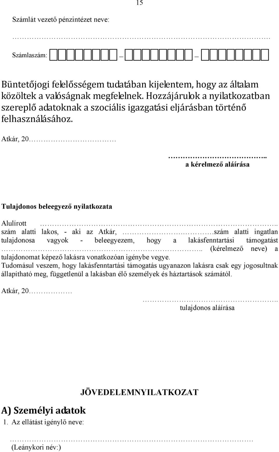 . szám alatti lakos, - aki az Atkár,..szám alatti ingatlan tulajdonosa vagyok - beleegyezem, hogy a lakásfenntartási támogatást.