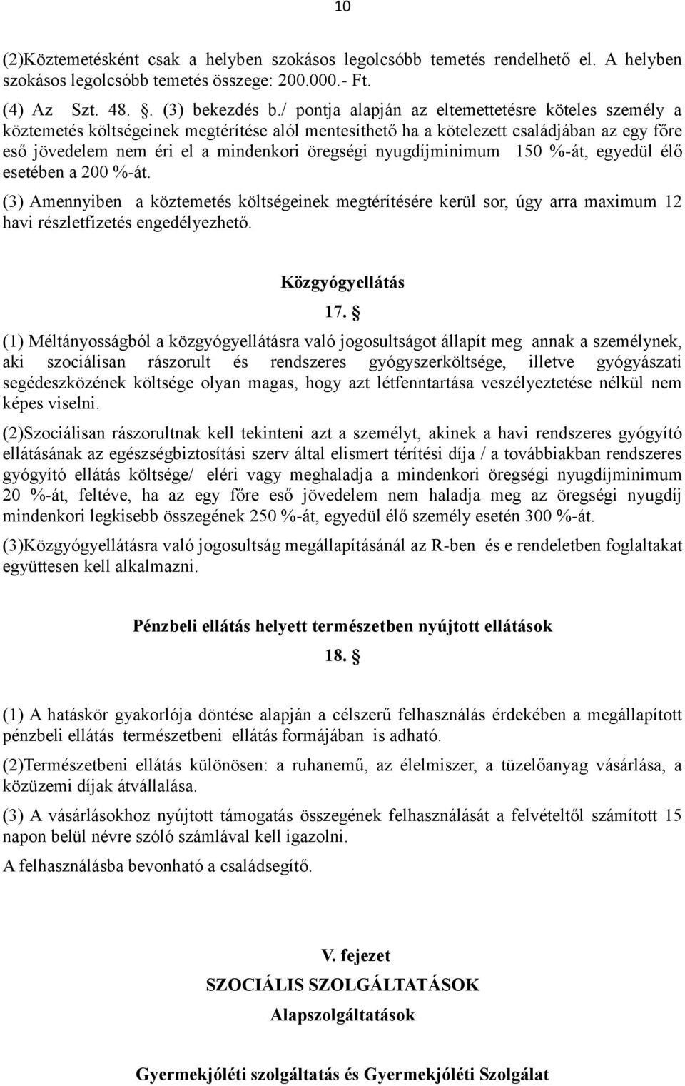 nyugdíjminimum 150 %-át, egyedül élő esetében a 200 %-át. (3) Amennyiben a köztemetés költségeinek megtérítésére kerül sor, úgy arra maximum 12 havi részletfizetés engedélyezhető. Közgyógyellátás 17.