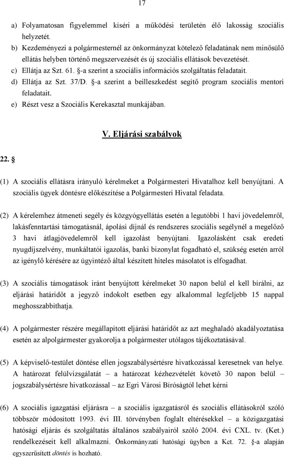 -a szerint a szociális információs szolgáltatás feladatait. d) Ellátja az Szt. 37/D. -a szerint a beilleszkedést segítő program szociális mentori feladatait.