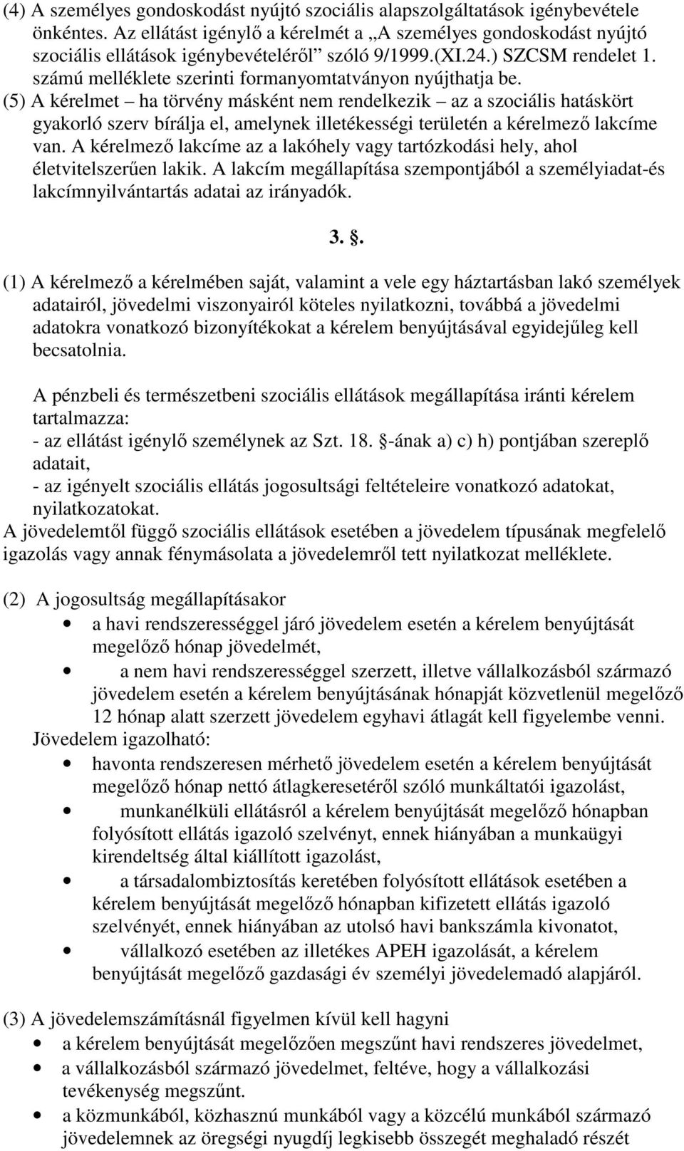 számú melléklete szerinti formanyomtatványon nyújthatja be.