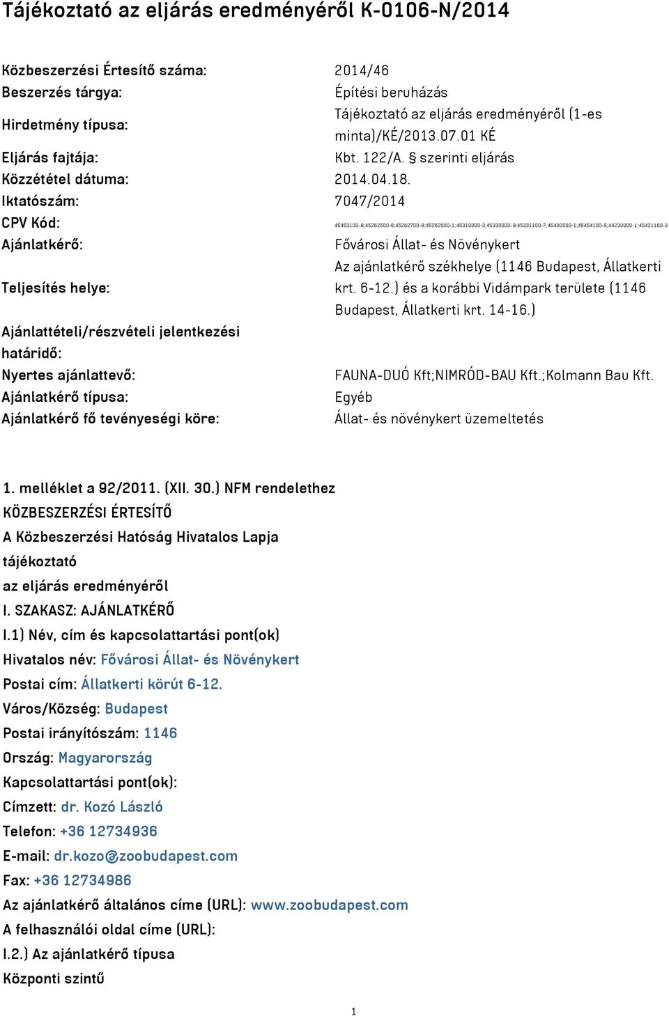 Iktatószám: 7047/2014 CPV Kód: 45453100-8;45262500-6;45262700-8;45262000-1;45310000-3;45330000-9;45331100-7;45400000-1;45454100-5;44230000-1;45421160-3 Ajánlatkérő: Fővárosi Állat- és Növénykert Az