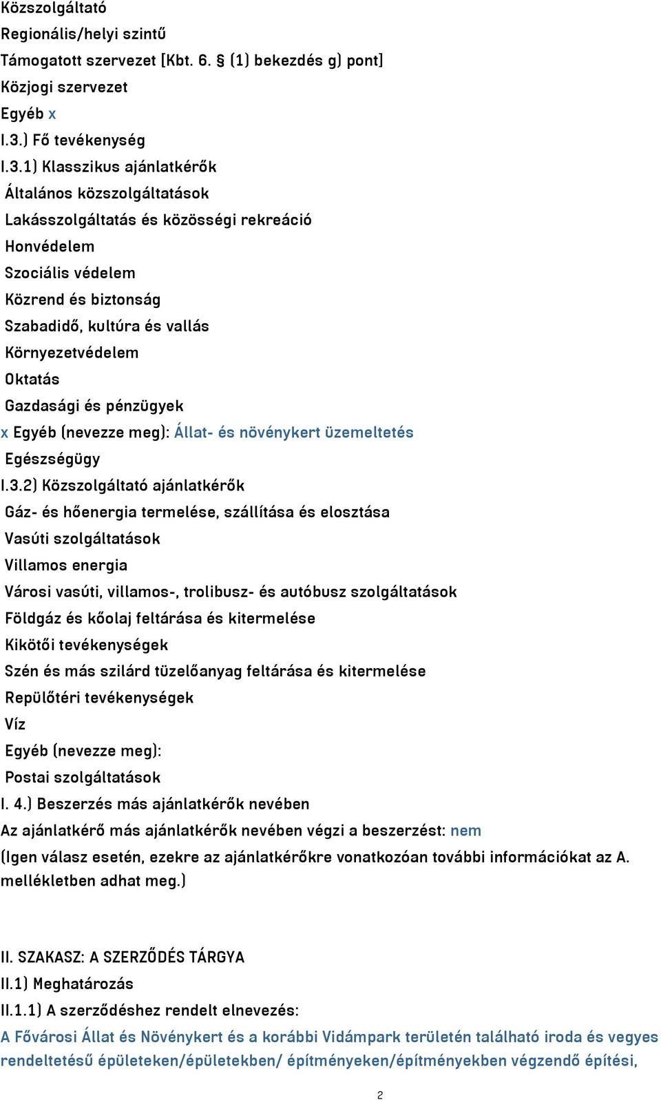 1) Klasszikus ajánlatkérők Általános közszolgáltatások Lakásszolgáltatás és közösségi rekreáció Honvédelem Szociális védelem Közrend és biztonság Szabadidő, kultúra és vallás Környezetvédelem Oktatás