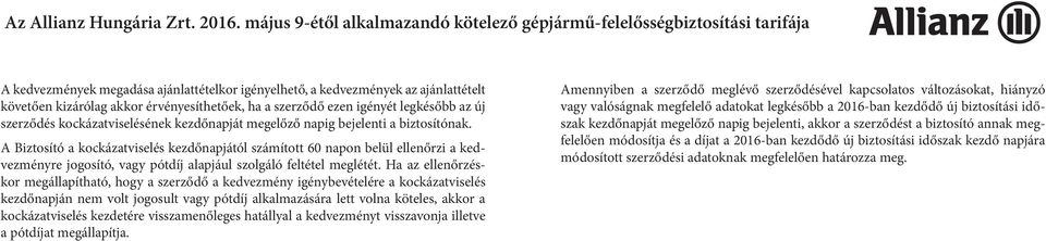 iztosító a kockázatviselés kezdőnapjától számított 60 napon belül ellenőrzi a kedvezményre jogosító, vagy pótdíj alapjául szolgáló feltétel meglétét.