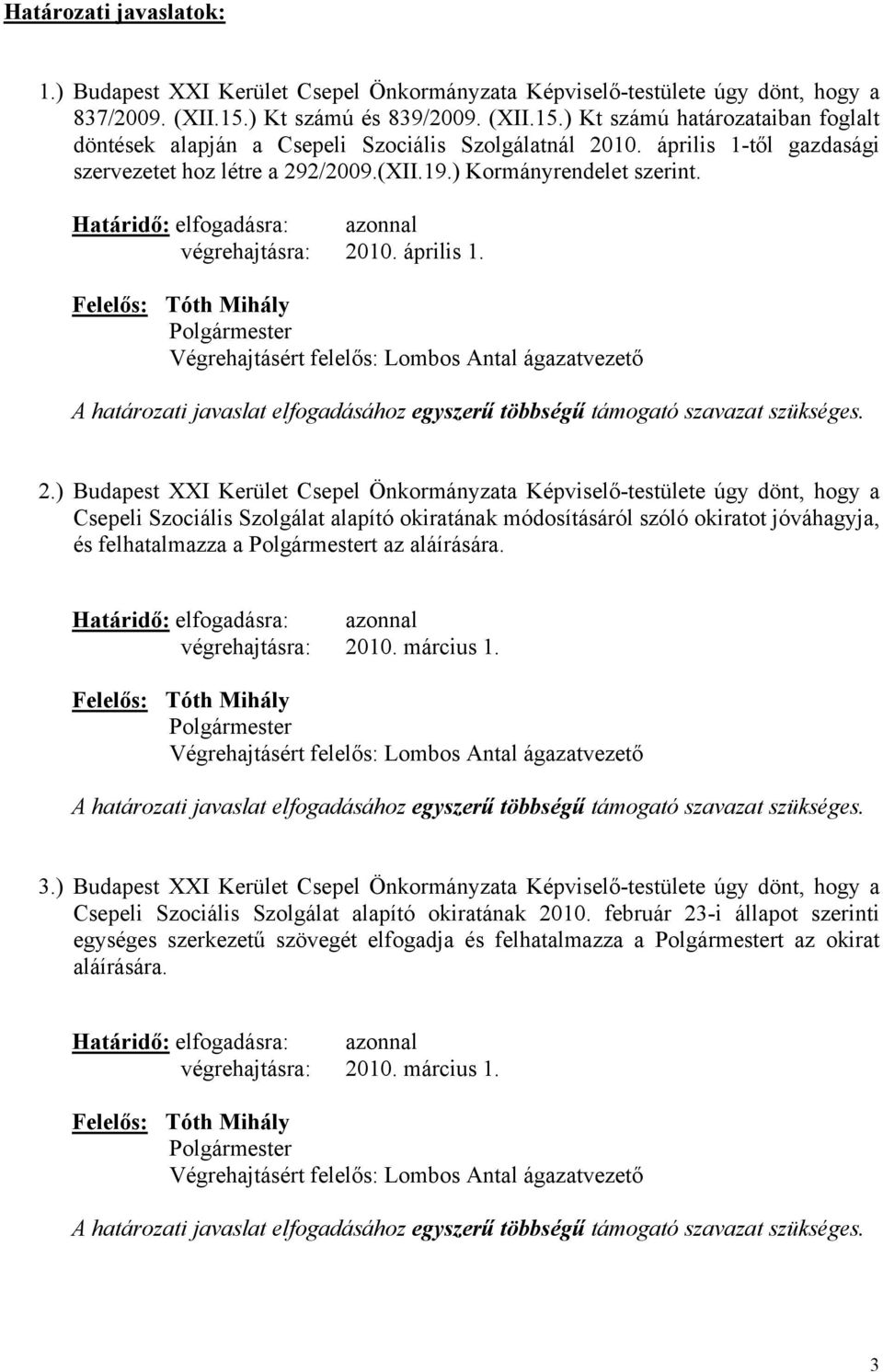 ) Kormányrendelet szerint. Határidő: elfogadásra: azonnal végrehajtásra: 2010. április 1.