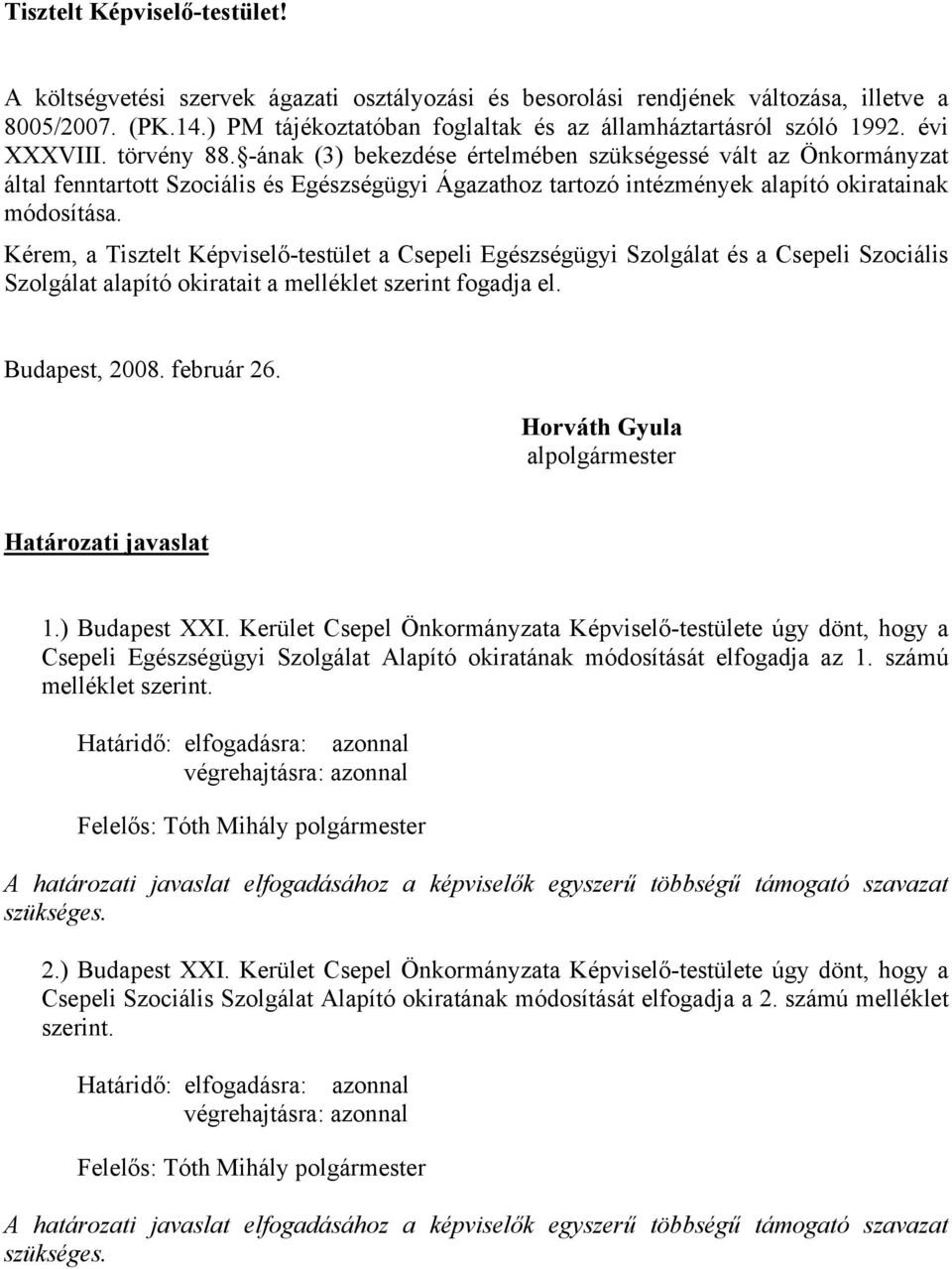 -ának (3) bekezdése értelmében szükségessé vált az Önkormányzat által fenntartott Szociális és Egészségügyi Ágazathoz tartozó intézmények alapító okiratainak módosítása.