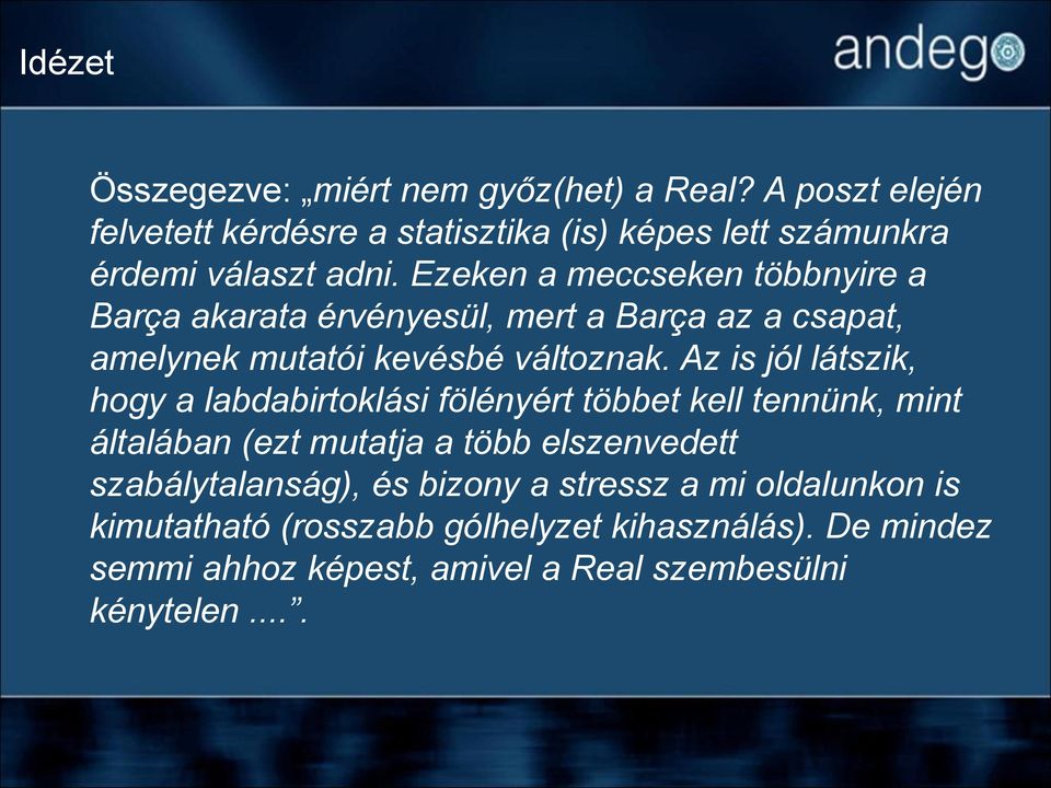 Ezeken a meccseken többnyire a Barça akarata érvényesül, mert a Barça az a csapat, amelynek mutatói kevésbé változnak.