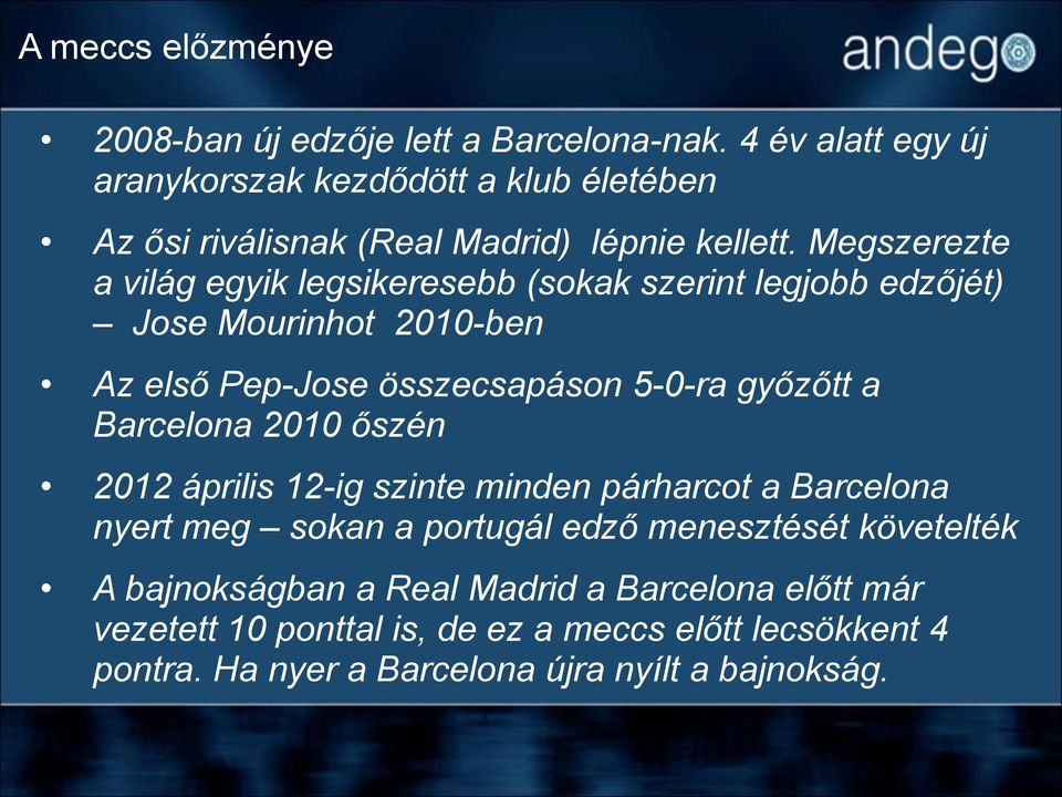 Megszerezte a világ egyik legsikeresebb (sokak szerint legjobb edzőjét) Jose Mourinhot 2010-ben Az első Pep-Jose összecsapáson 5-0-ra győzőtt a