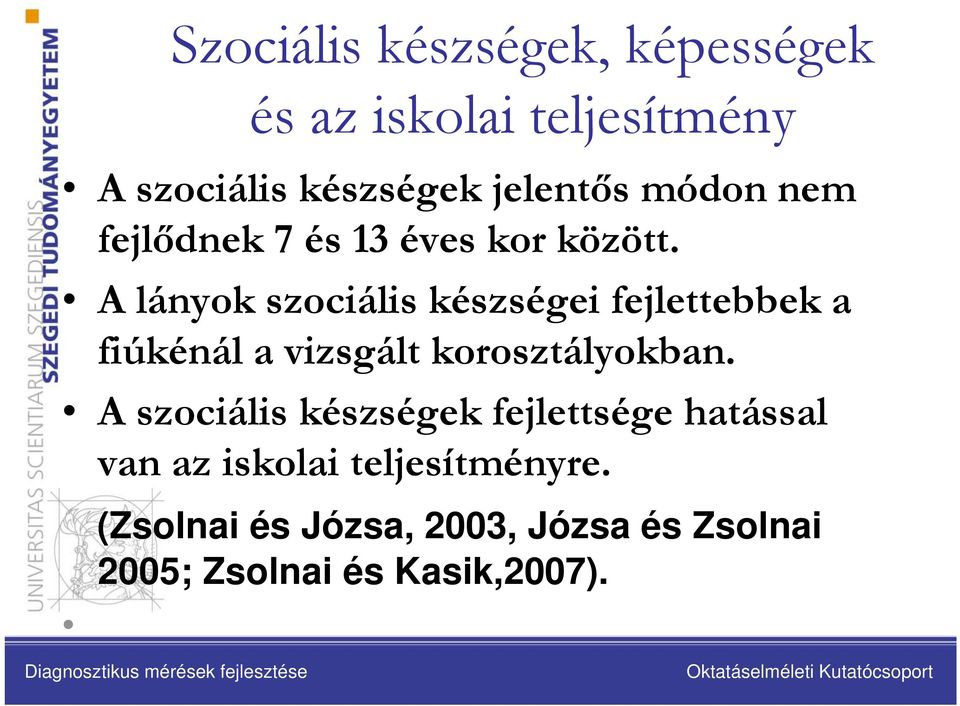 A lányok szociális készségei fejlettebbek a fiúkénál a vizsgált korosztályokban.