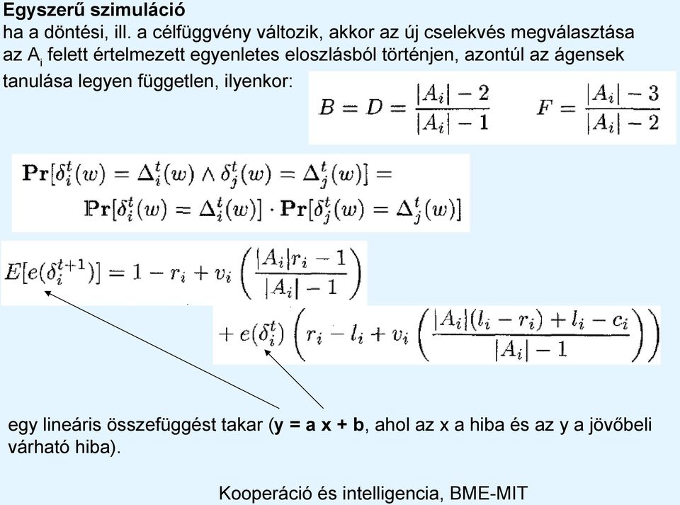 értelmezett egyenletes eloszlásból történjen, azontúl az ágensek tanulása