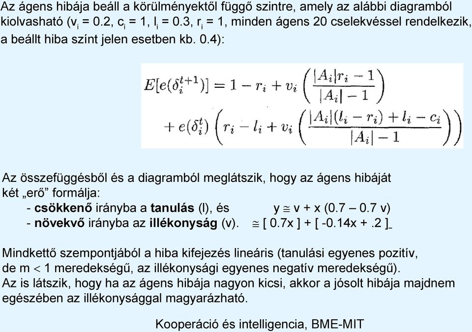 4): Az összefüggésből és a diagramból meglátszik, hogy az ágens hibáját két erő formálja: - csökkenő irányba a tanulás (l), és y v + x (0.7 0.