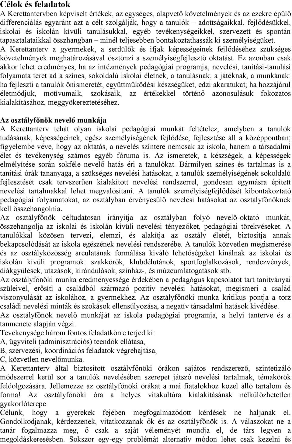 A Kerettanterv a gyermekek, a serdülők és ifjak képességeinek fejlődéséhez szükséges követelmények meghatározásával ösztönzi a személyiségfejlesztő oktatást.