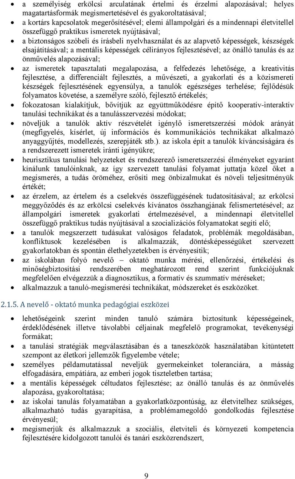 célirányos fejlesztésével; az önálló tanulás és az önművelés alapozásával; az ismeretek tapasztalati megalapozása, a felfedezés lehetősége, a kreativitás fejlesztése, a differenciált fejlesztés, a