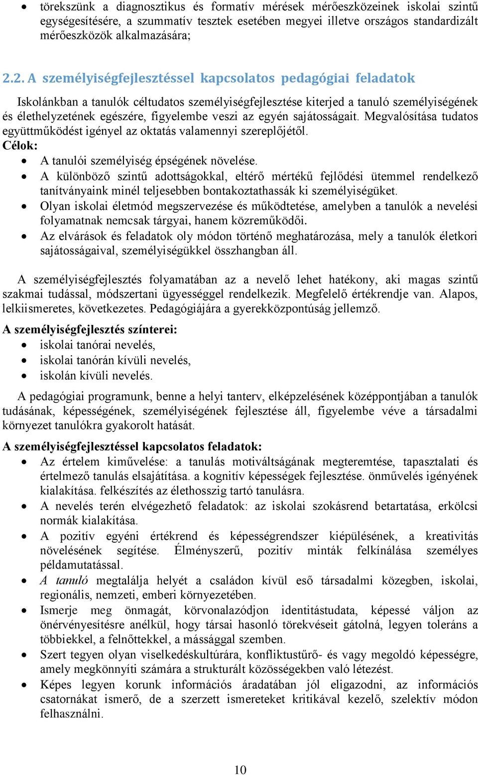 az egyén sajátosságait. Megvalósítása tudatos együttműködést igényel az oktatás valamennyi szereplőjétől. Célok: A tanulói személyiség épségének növelése.