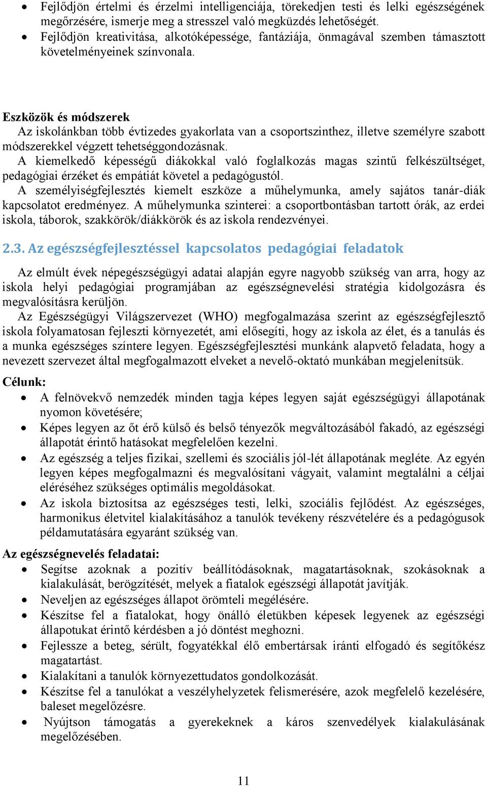 Eszközök és módszerek Az iskolánkban több évtizedes gyakorlata van a csoportszinthez, illetve személyre szabott módszerekkel végzett tehetséggondozásnak.