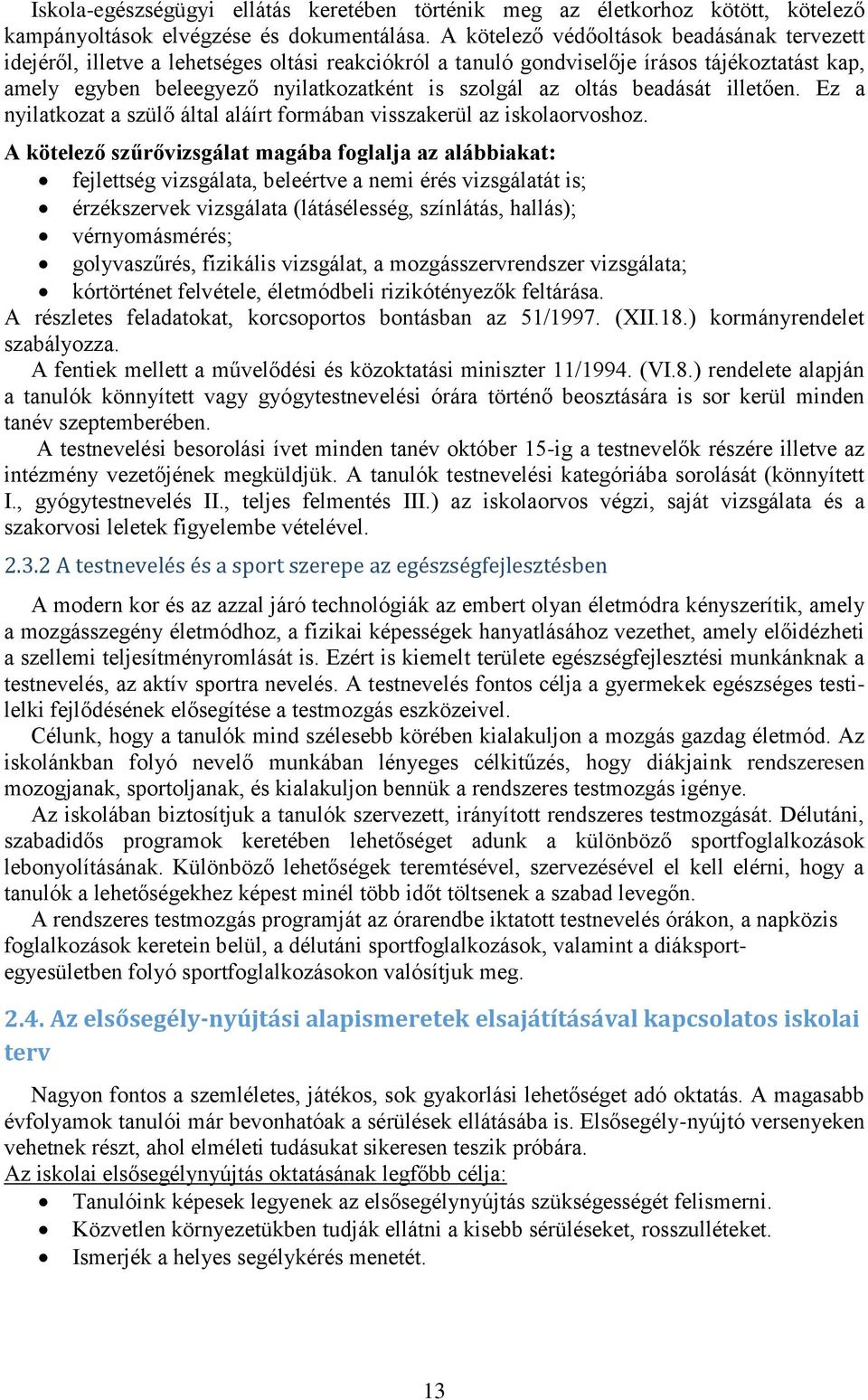 oltás beadását illetően. Ez a nyilatkozat a szülő által aláírt formában visszakerül az iskolaorvoshoz.