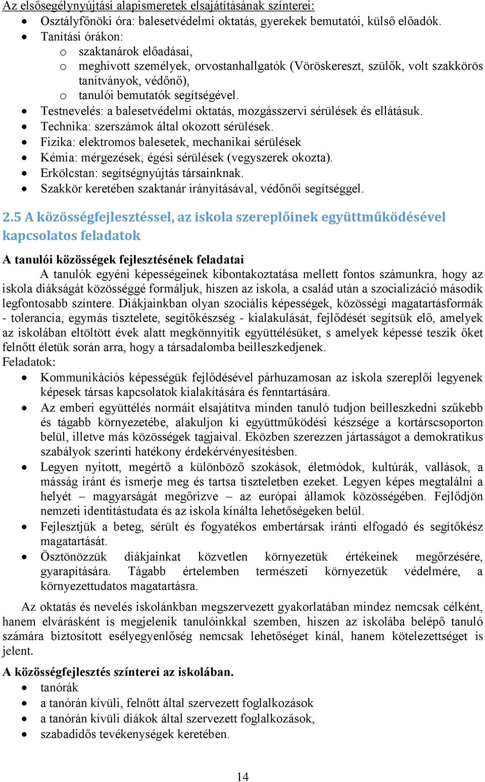 Testnevelés: a balesetvédelmi oktatás, mozgásszervi sérülések és ellátásuk. Technika: szerszámok által okozott sérülések.