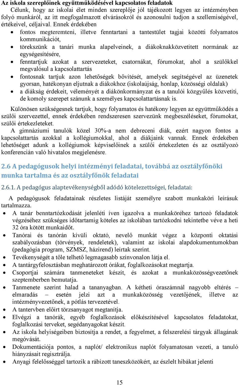 Ennek érdekében fontos megteremteni, illetve fenntartani a tantestület tagjai közötti folyamatos kommunikációt, törekszünk a tanári munka alapelveinek, a diákoknakközvetített normának az