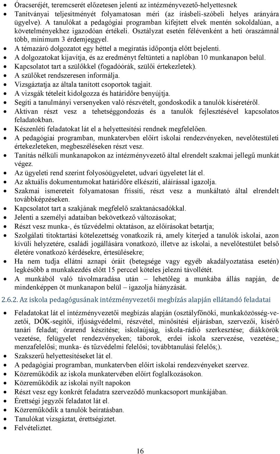 A témazáró dolgozatot egy héttel a megíratás időpontja előtt bejelenti. A dolgozatokat kijavítja, és az eredményt feltünteti a naplóban 10 munkanapon belül.