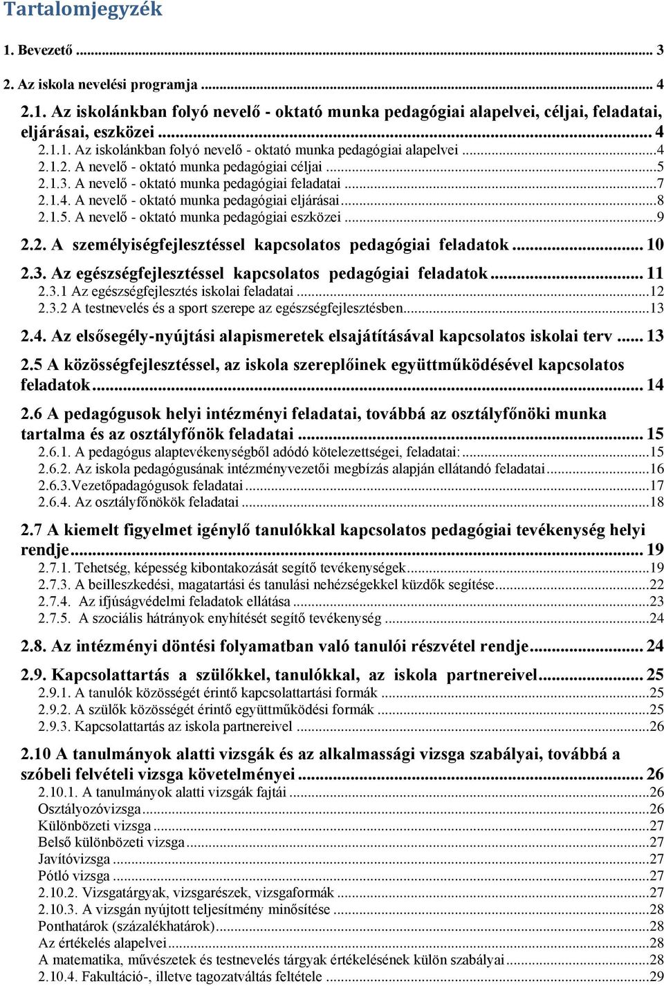 .. 10 2.3. Az egészségfejlesztéssel kapcsolatos pedagógiai feladatok... 11 2.3.1 Az egészségfejlesztés iskolai feladatai... 12 2.3.2 A testnevelés és a sport szerepe az egészségfejlesztésben... 13 2.