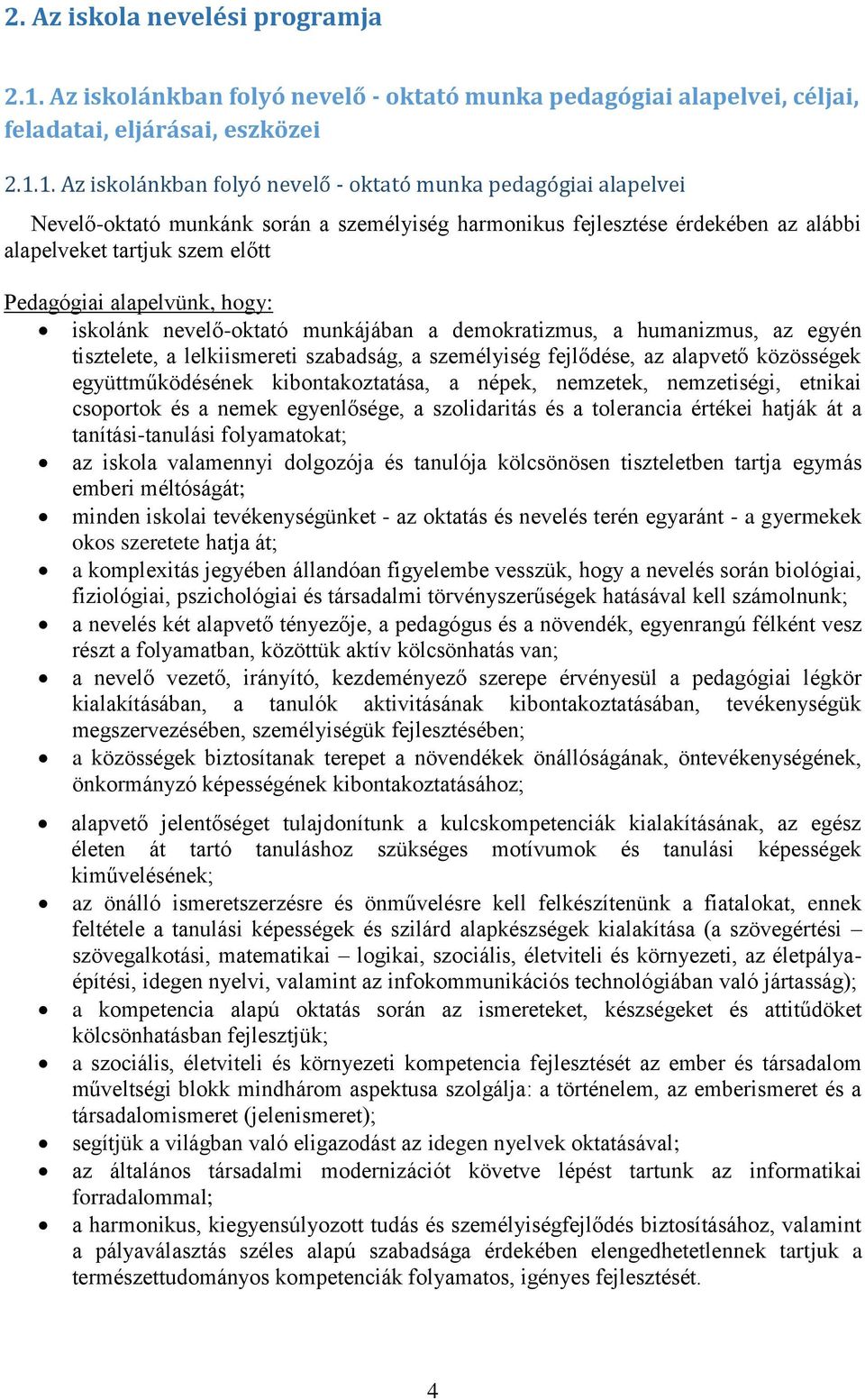 1. Az iskolánkban folyó nevelő - oktató munka pedagógiai alapelvei Nevelő-oktató munkánk során a személyiség harmonikus fejlesztése érdekében az alábbi alapelveket tartjuk szem előtt Pedagógiai