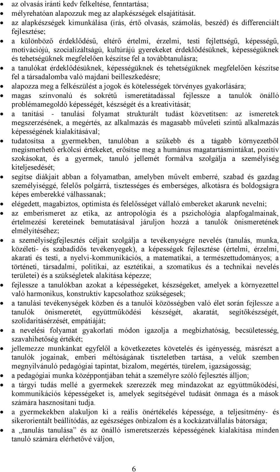 szocializáltságú, kultúrájú gyerekeket érdeklődésüknek, képességüknek és tehetségüknek megfelelően készítse fel a továbbtanulásra; a tanulókat érdeklődésüknek, képességüknek és tehetségüknek