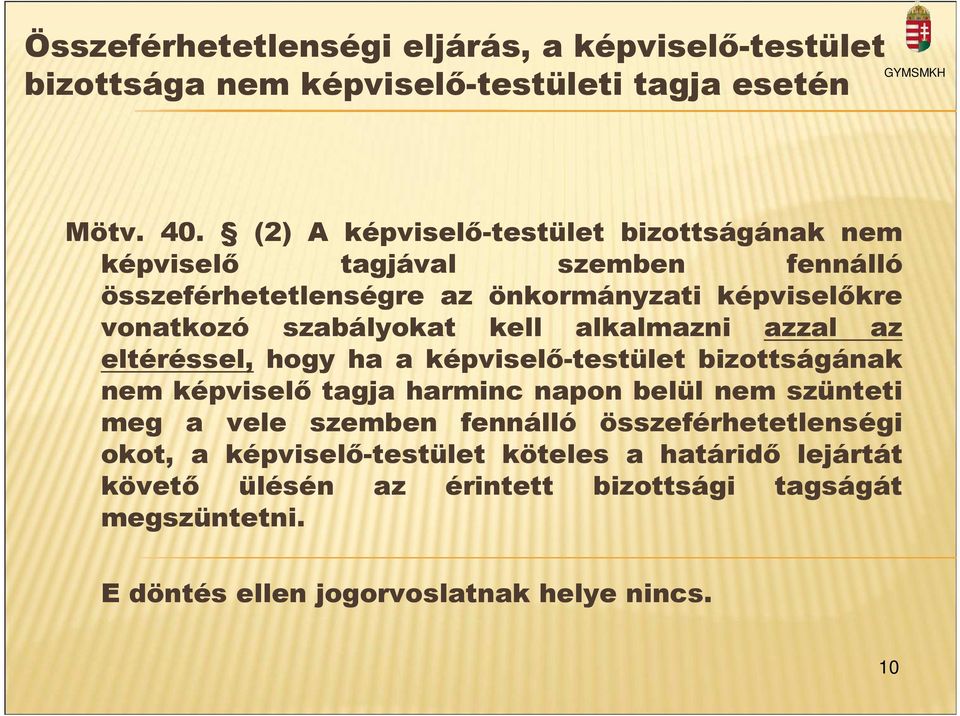 szabályokat kell alkalmazni azzal az eltéréssel, hogy ha a képviselı-testület bizottságának nem képviselı tagja harminc napon belül nem szünteti meg a