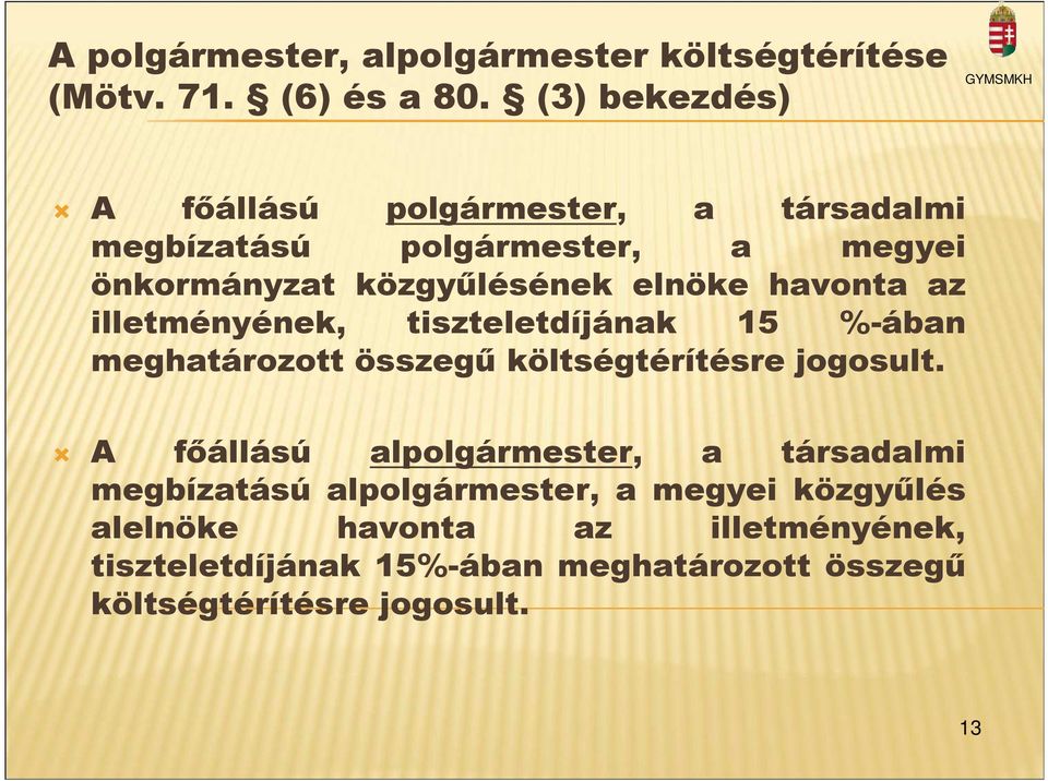 havonta az illetményének, tiszteletdíjának 15 %-ában meghatározott összegő költségtérítésre jogosult.