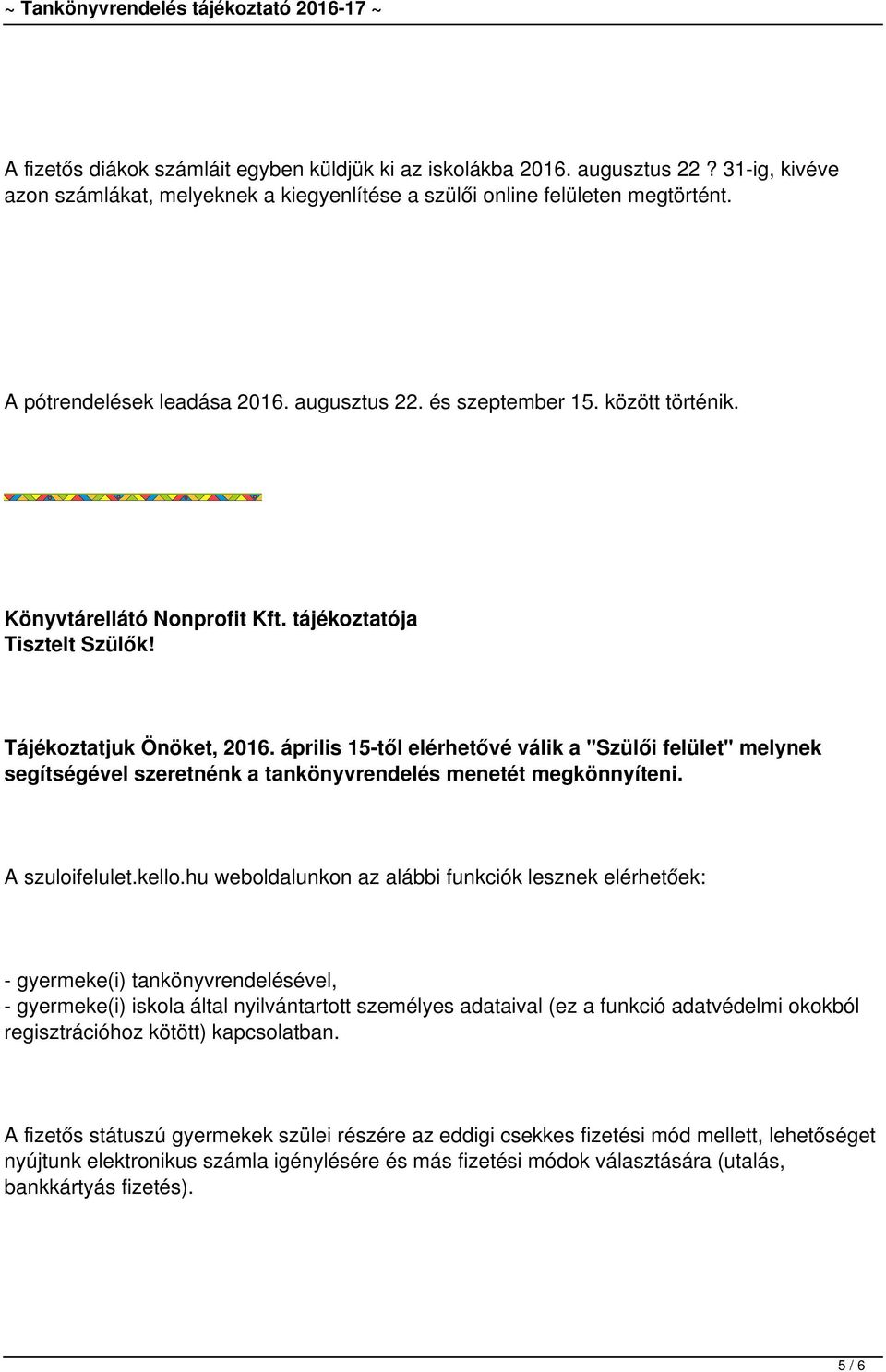 április 15-től elérhetővé válik a "Szülői felület" melynek segítségével szeretnénk a tankönyvrendelés menetét megkönnyíteni. A szuloifelulet.kello.