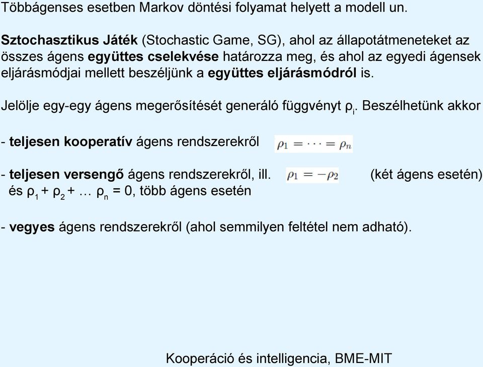 ágensek eljárásmódjai mellett beszéljünk a együttes eljárásmódról is. Jelölje egy-egy ágens megerősítését generáló függvényt ρ i.